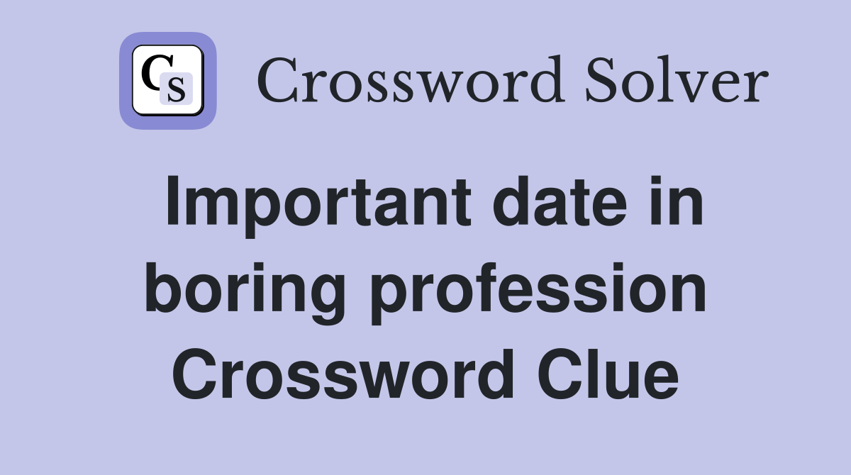Important date in boring profession Crossword Clue