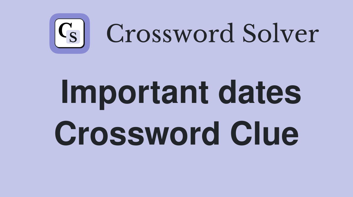Important dates Crossword Clue