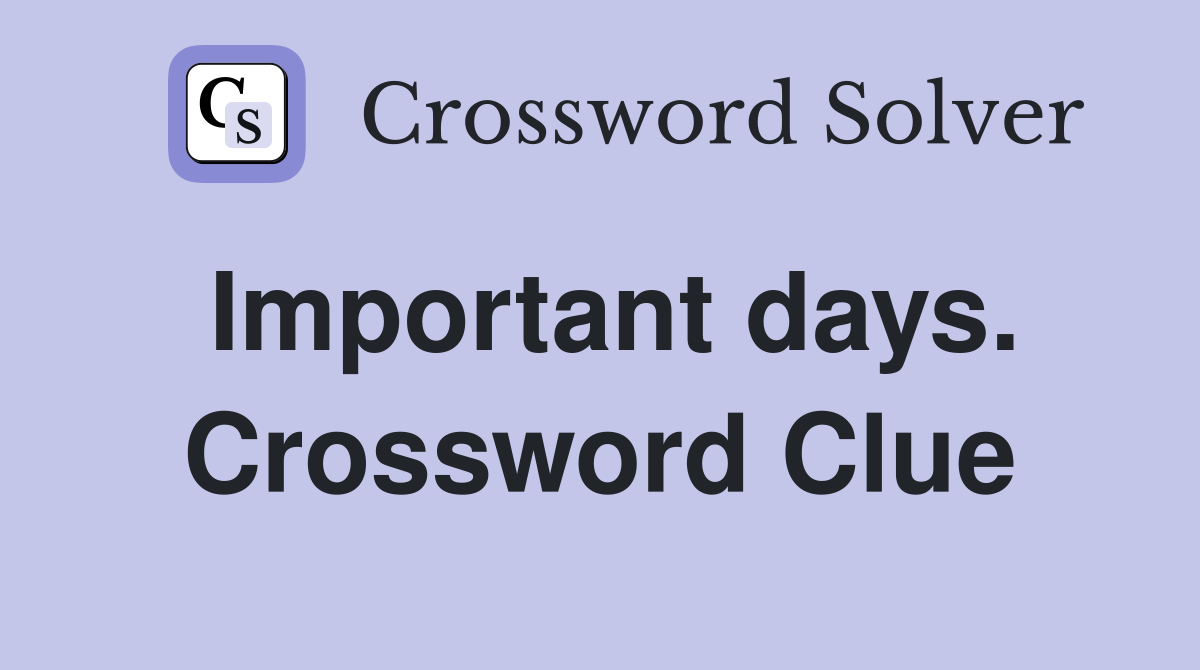 Important days. Crossword Clue