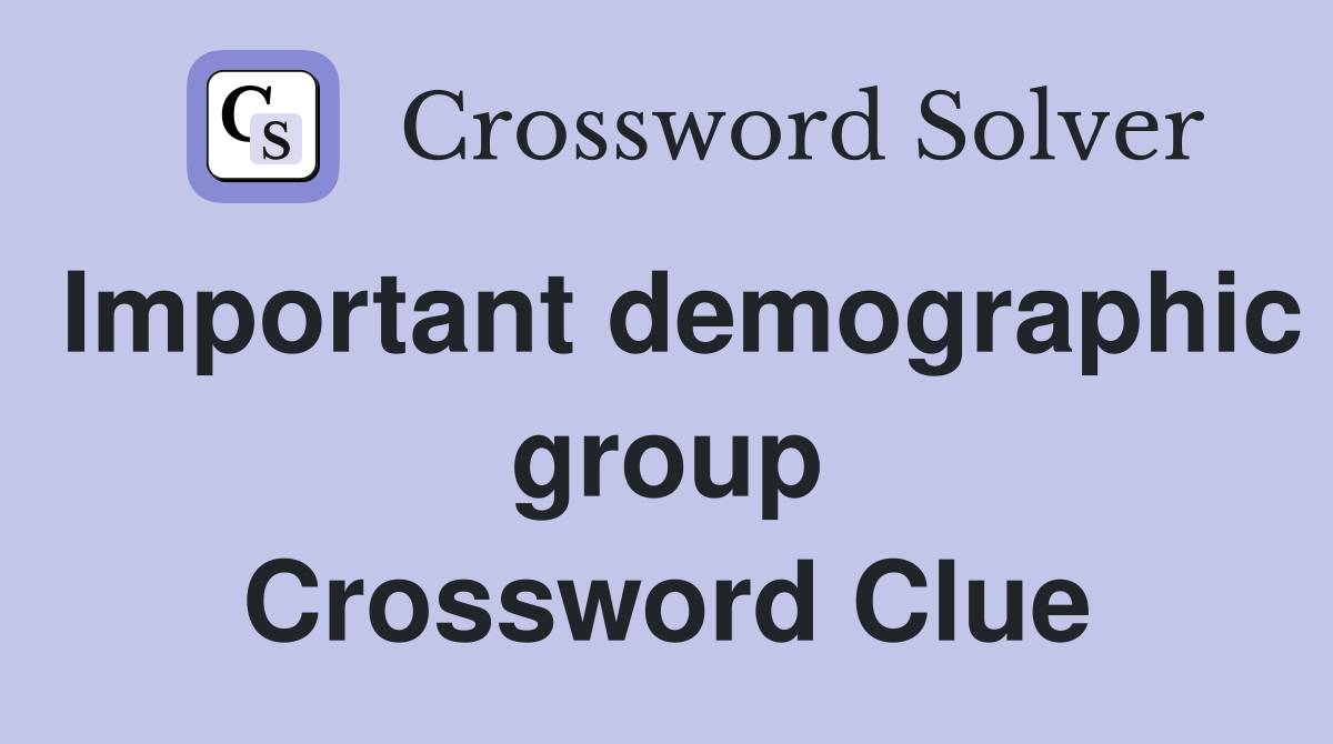 Important demographic group Crossword Clue
