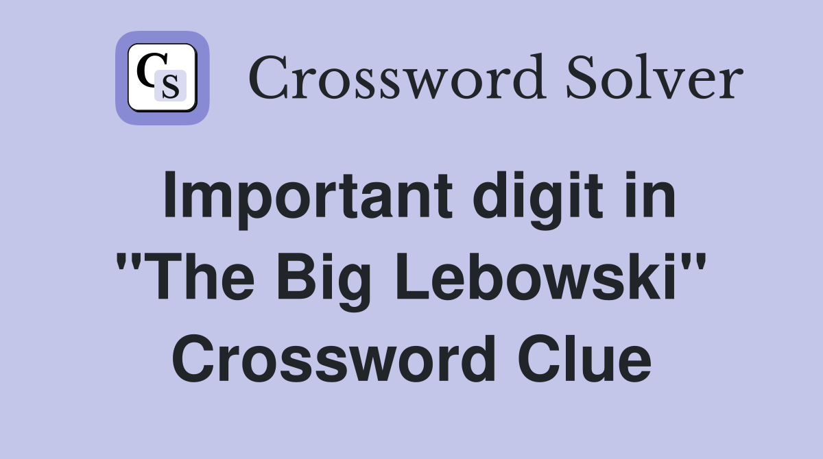 Important digit in "The Big Lebowski" Crossword Clue