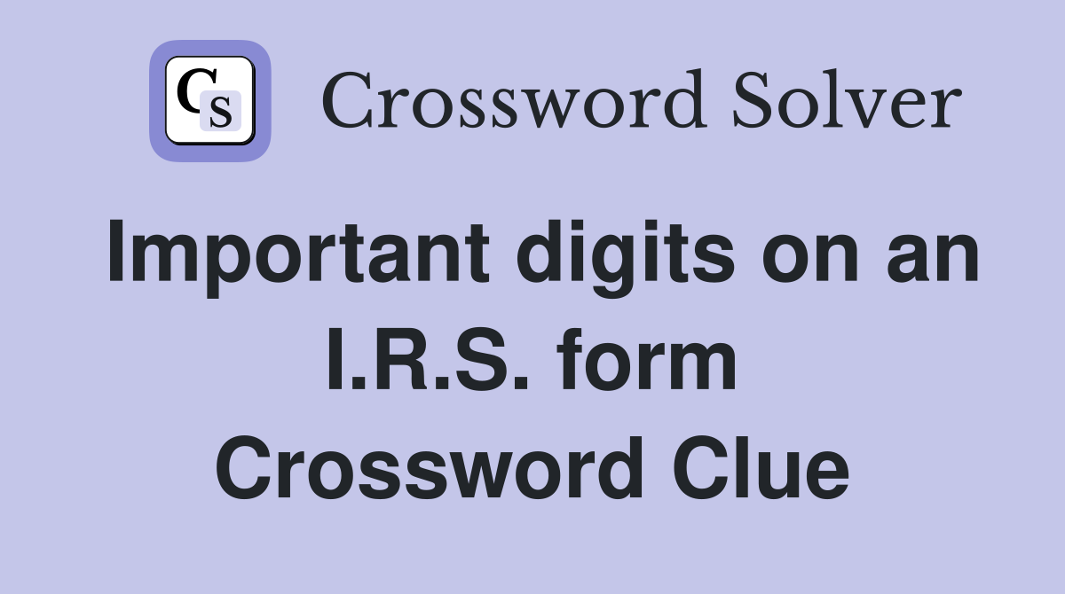 Important digits on an I.R.S. form Crossword Clue