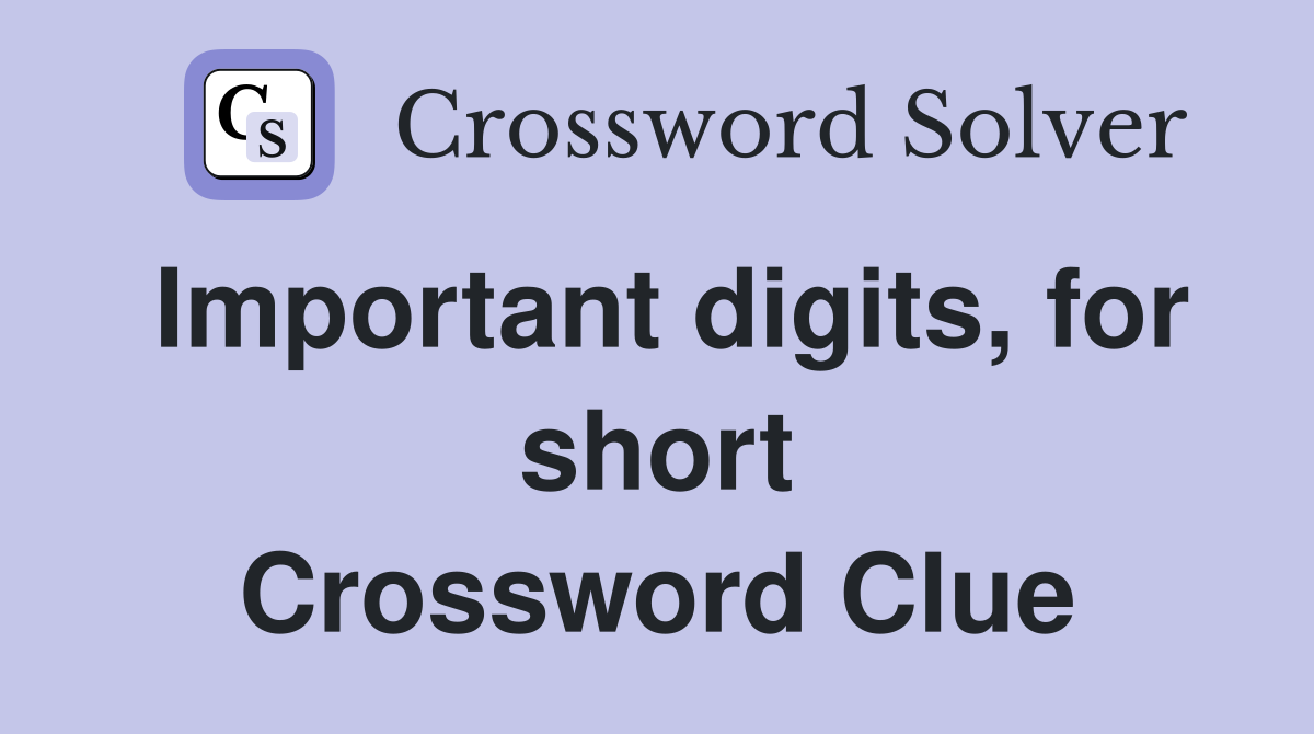 Important digits, for short Crossword Clue