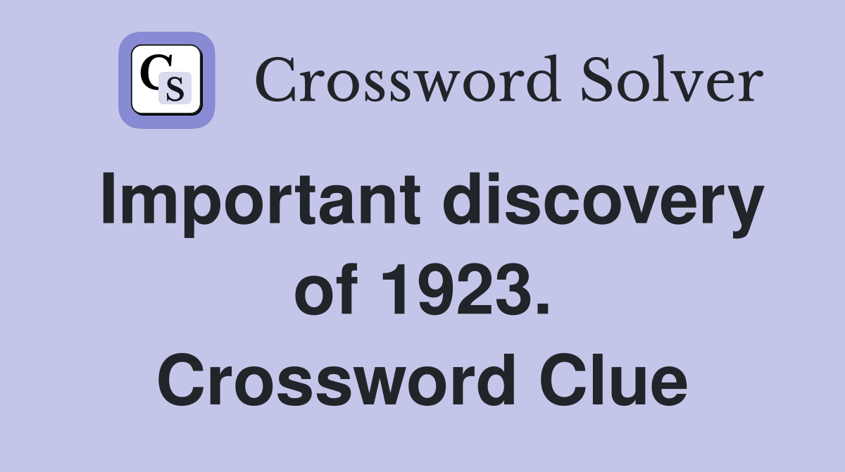 Important discovery of 1923. Crossword Clue