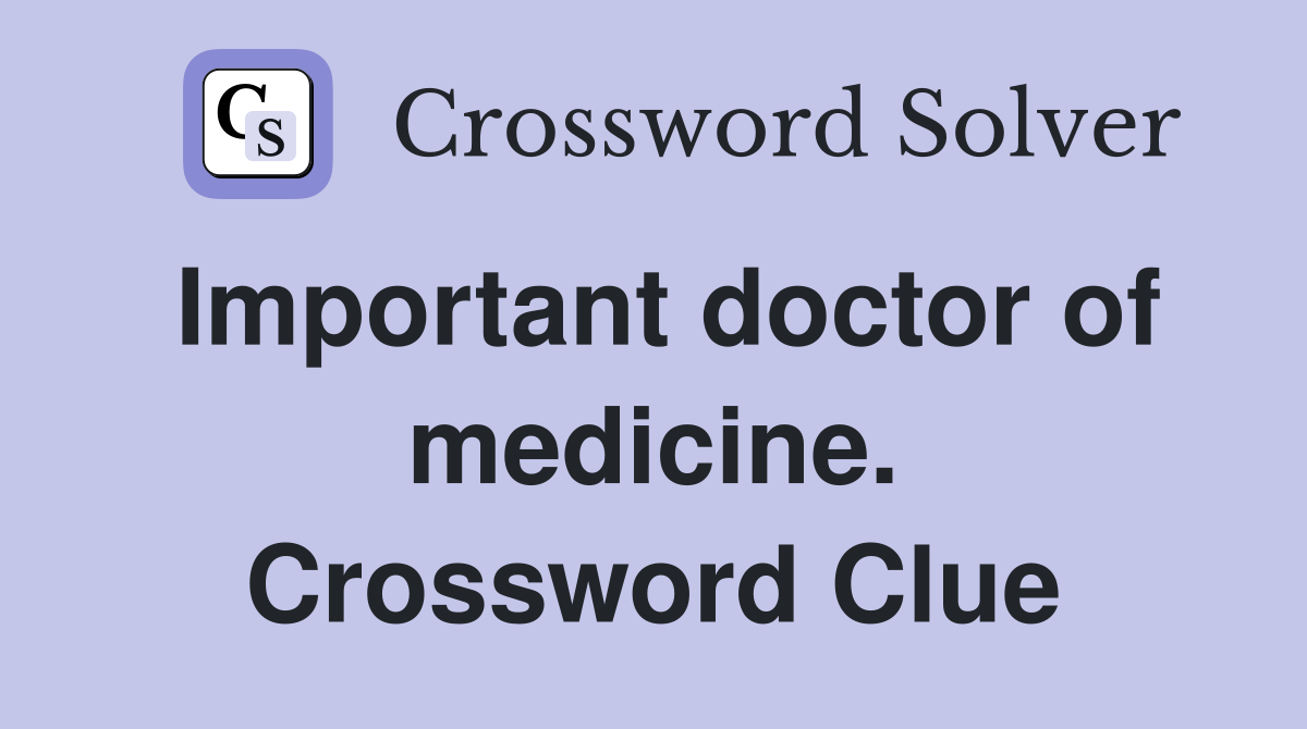 Important doctor of medicine. Crossword Clue