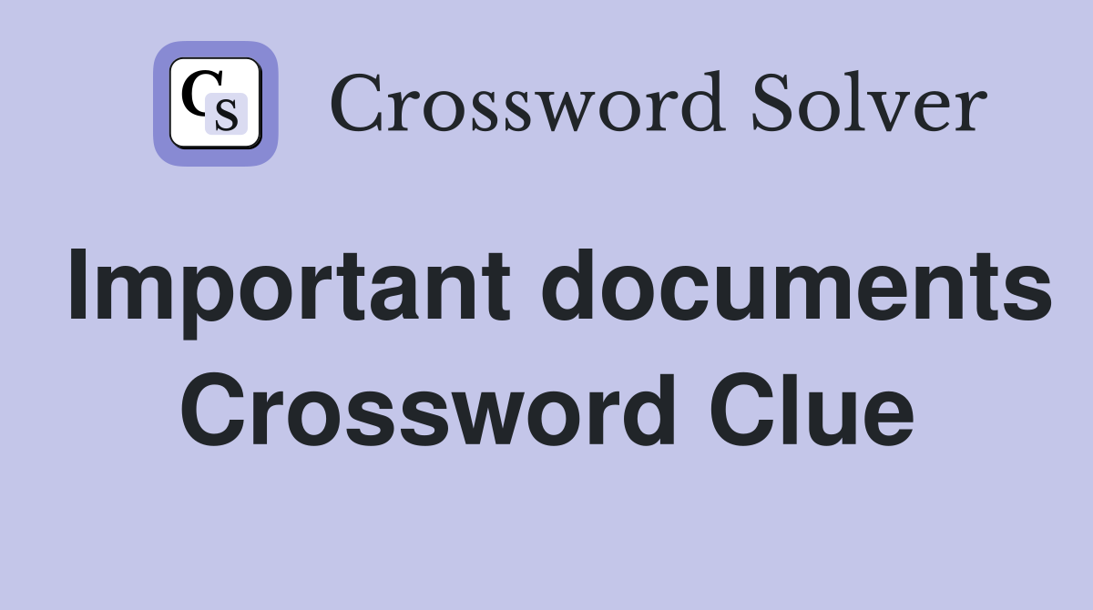 Important documents Crossword Clue