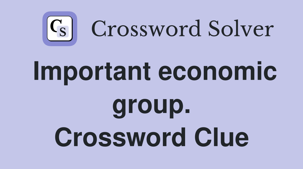 Important economic group. Crossword Clue