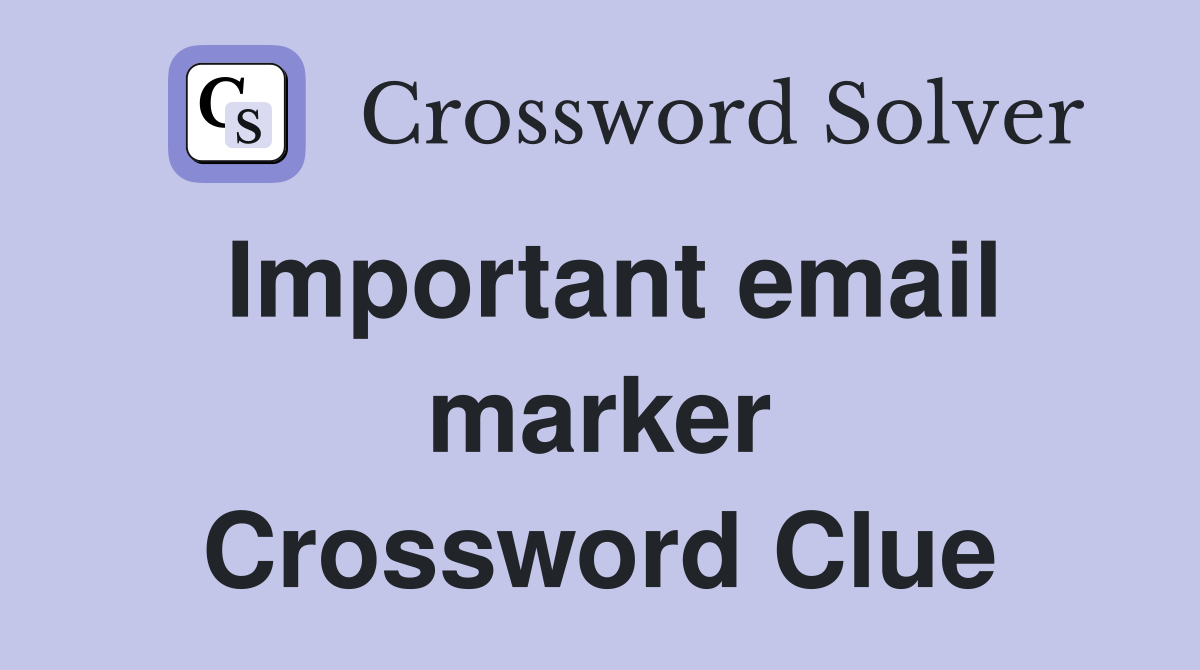 Important email marker Crossword Clue