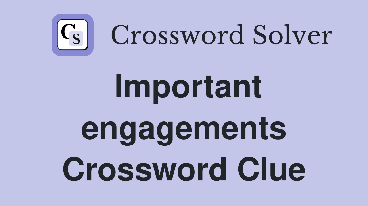 Important engagements Crossword Clue