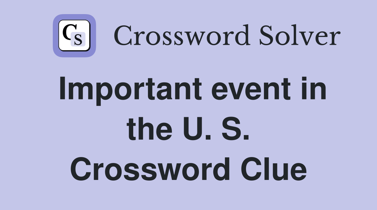 Important event in the U. S. Crossword Clue