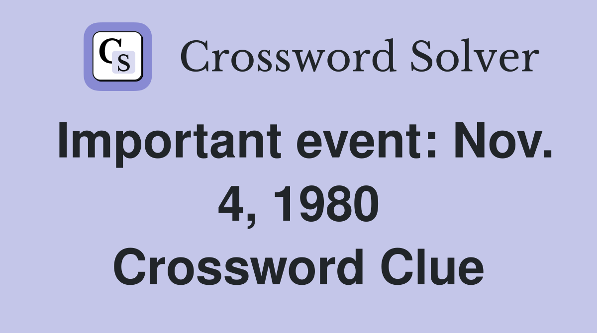 Important event: Nov. 4, 1980 Crossword Clue