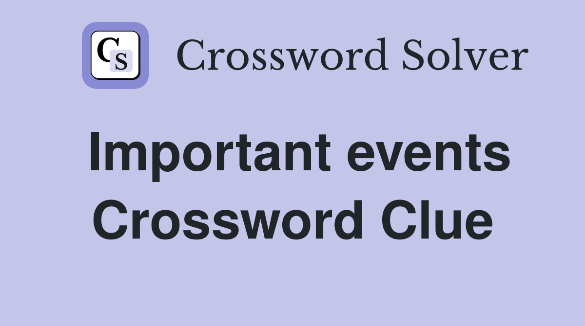 Important events Crossword Clue