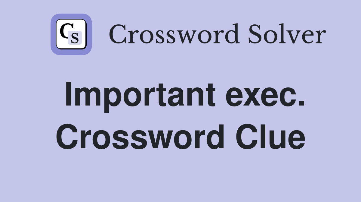 Important exec. Crossword Clue