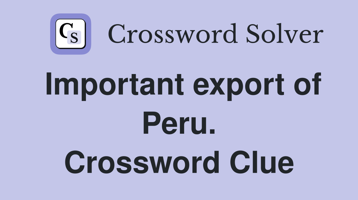 Important export of Peru. Crossword Clue