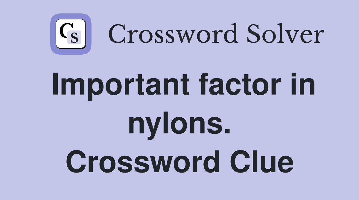 Important factor in nylons. Crossword Clue