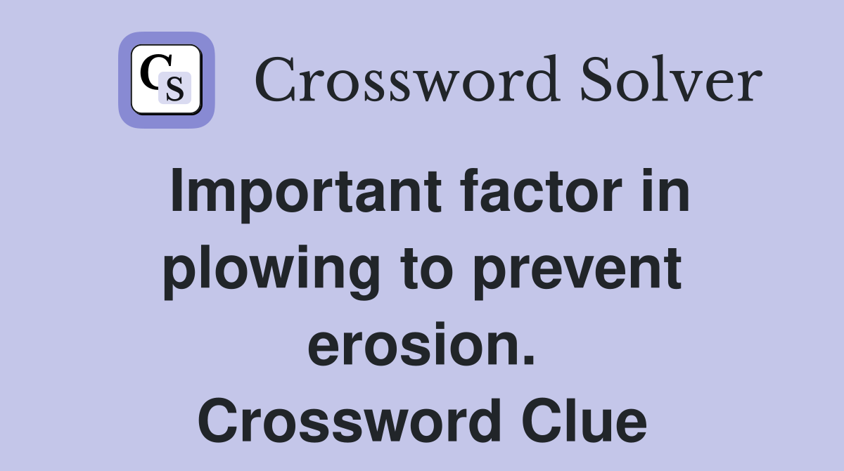 Important factor in plowing to prevent erosion. Crossword Clue