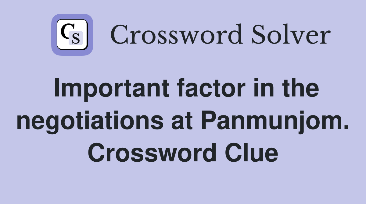 Important factor in the negotiations at Panmunjom. Crossword Clue