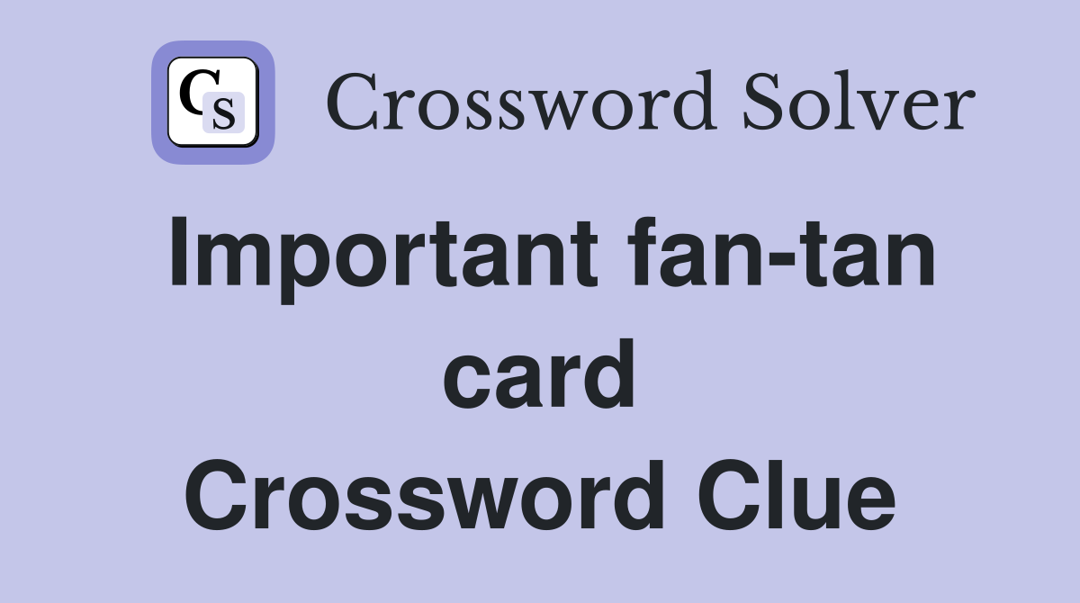 Important fan-tan card Crossword Clue