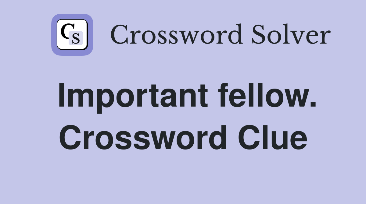 Important fellow. Crossword Clue