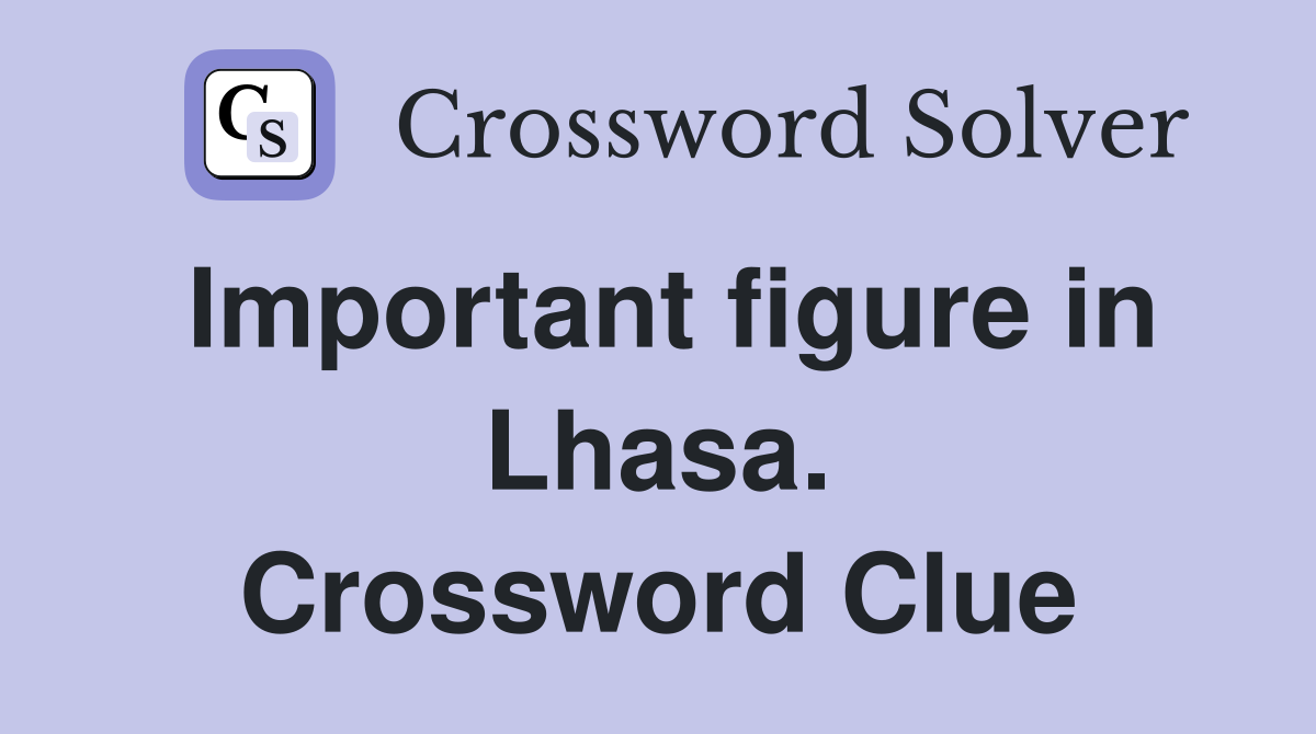 Important figure in Lhasa. Crossword Clue