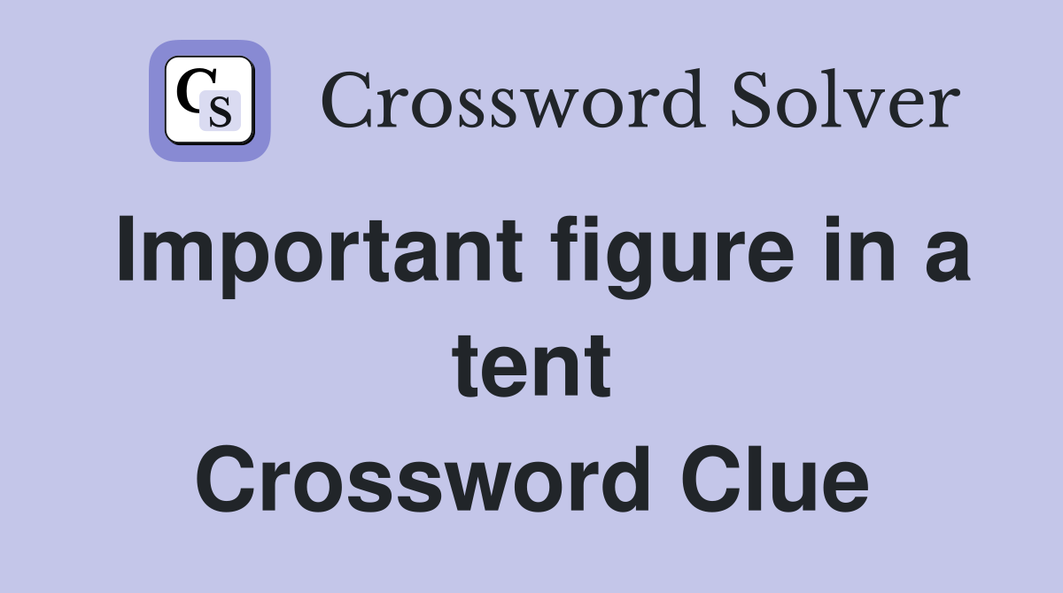 Important figure in a tent Crossword Clue