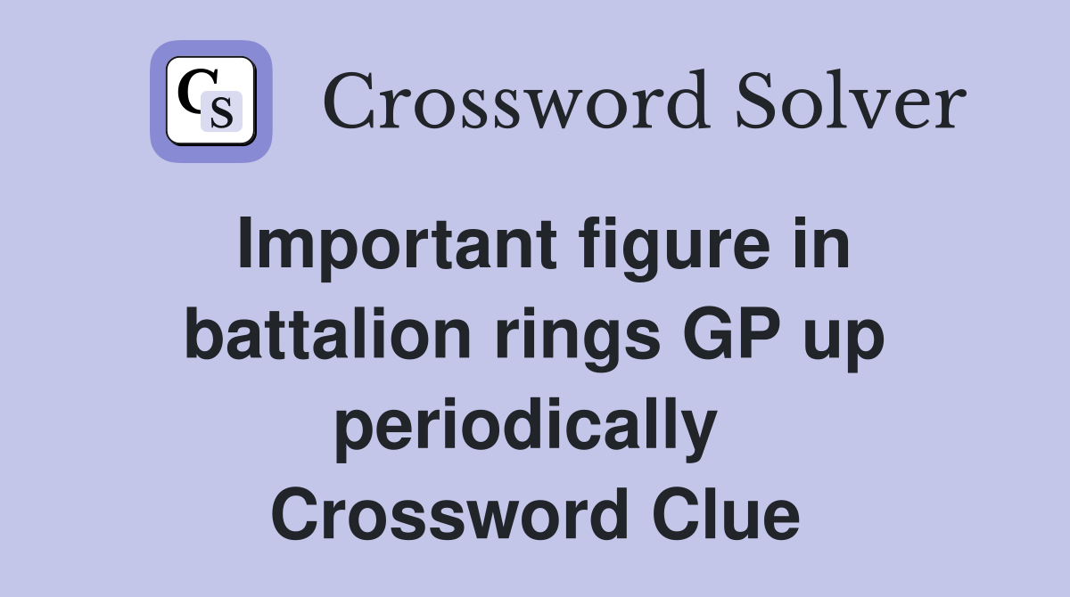 Important figure in battalion rings GP up periodically  Crossword Clue