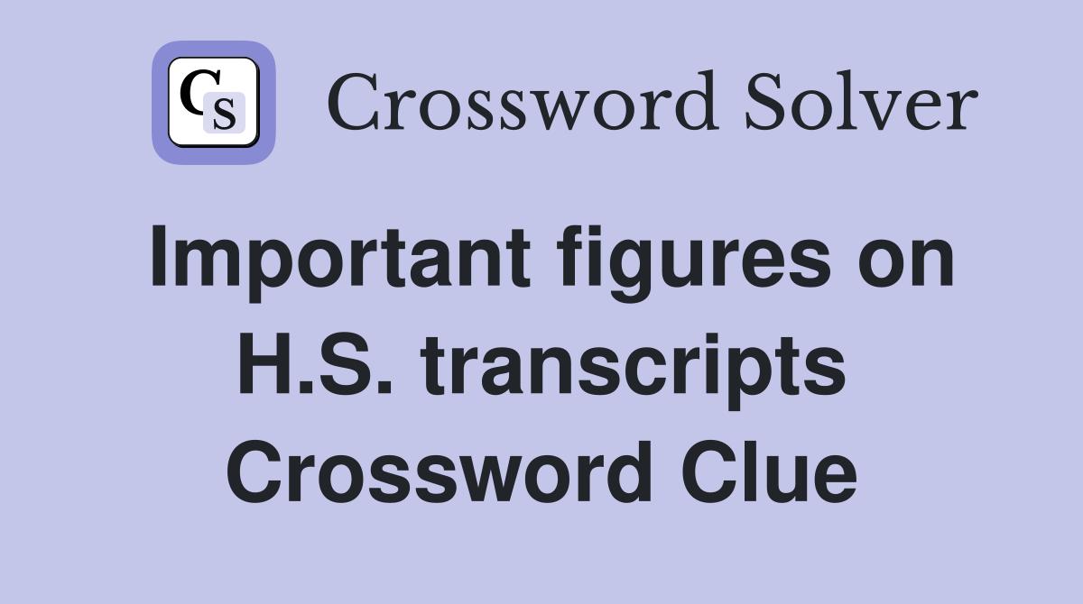 Important figures on H.S. transcripts Crossword Clue
