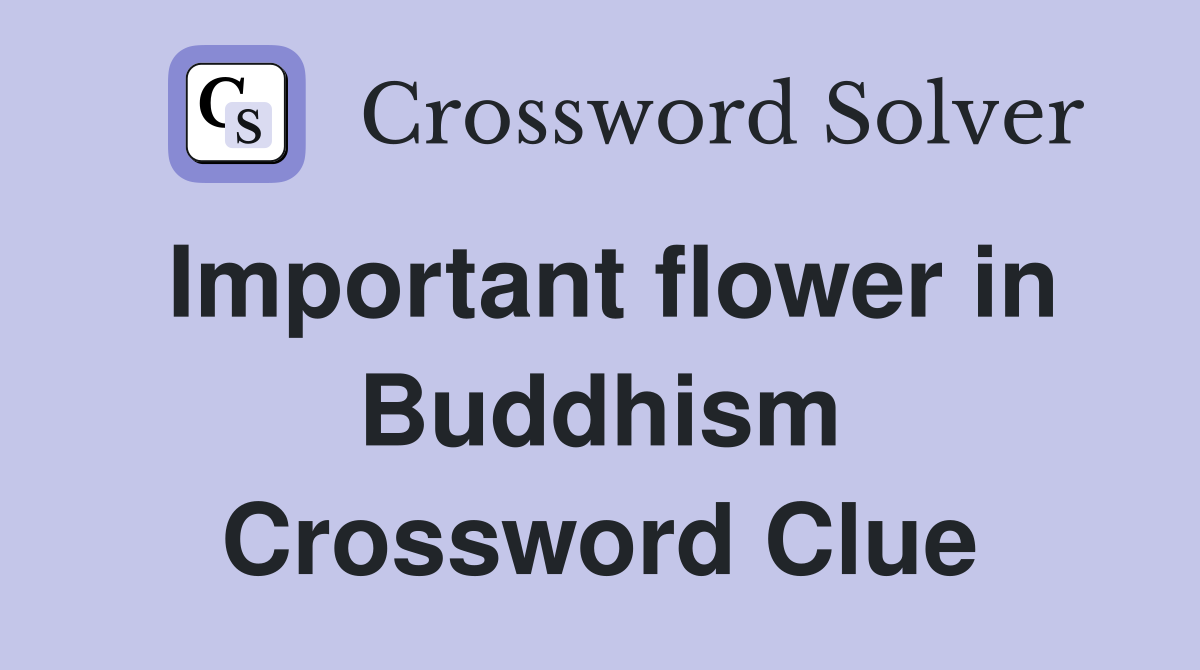 Important flower in Buddhism Crossword Clue