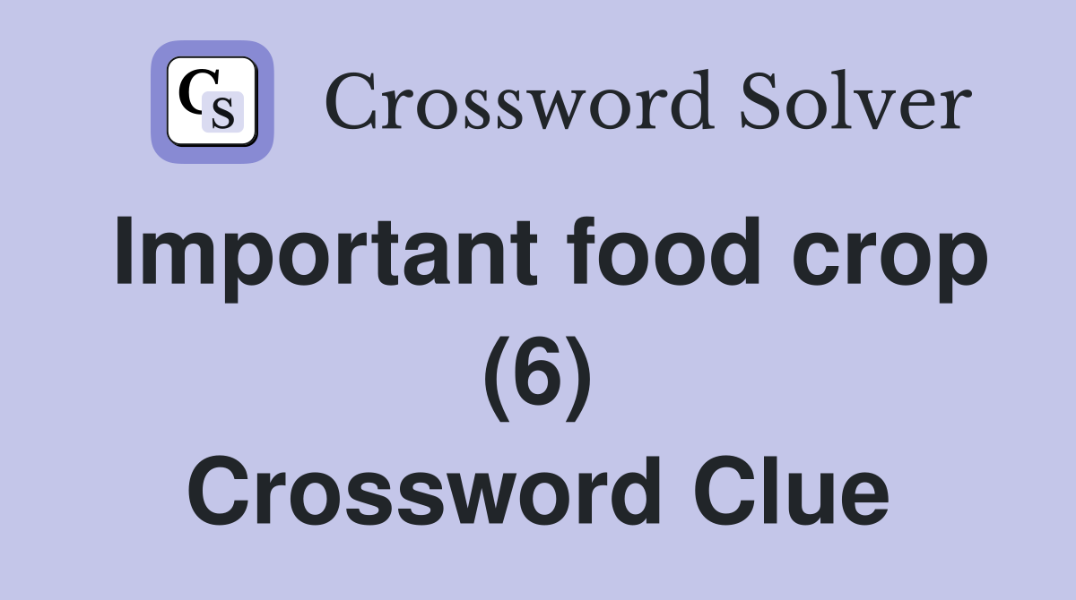 Important food crop (6) Crossword Clue