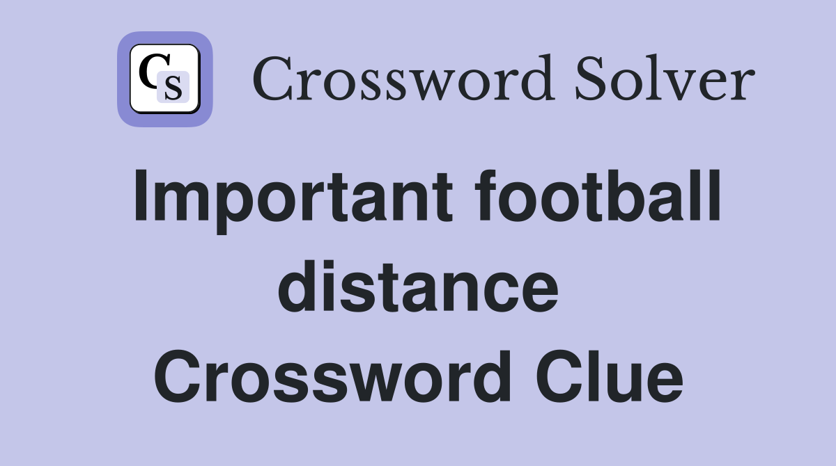 Important football distance Crossword Clue