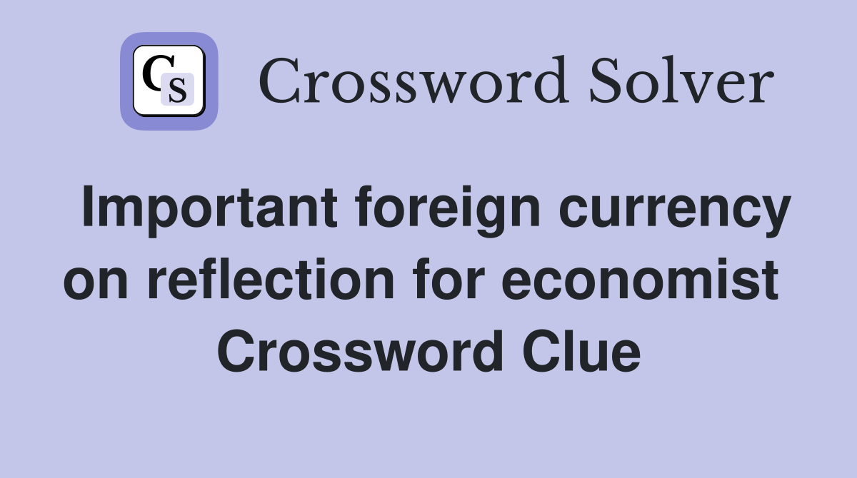 Important foreign currency on reflection for economist  Crossword Clue