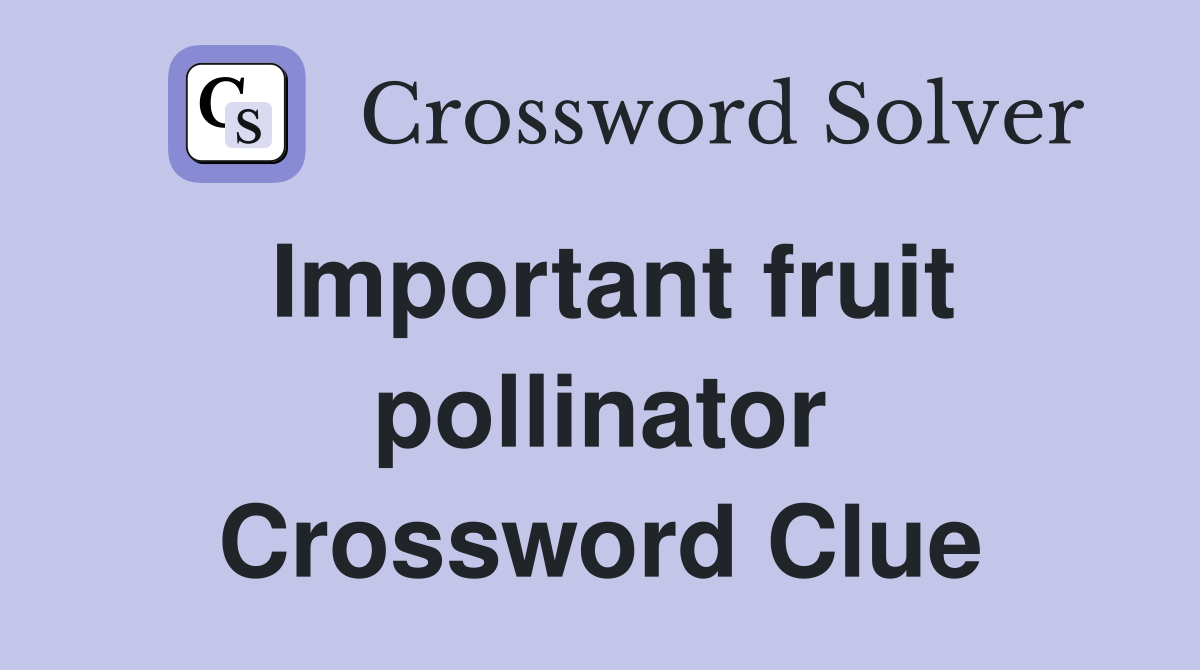 Important fruit pollinator Crossword Clue