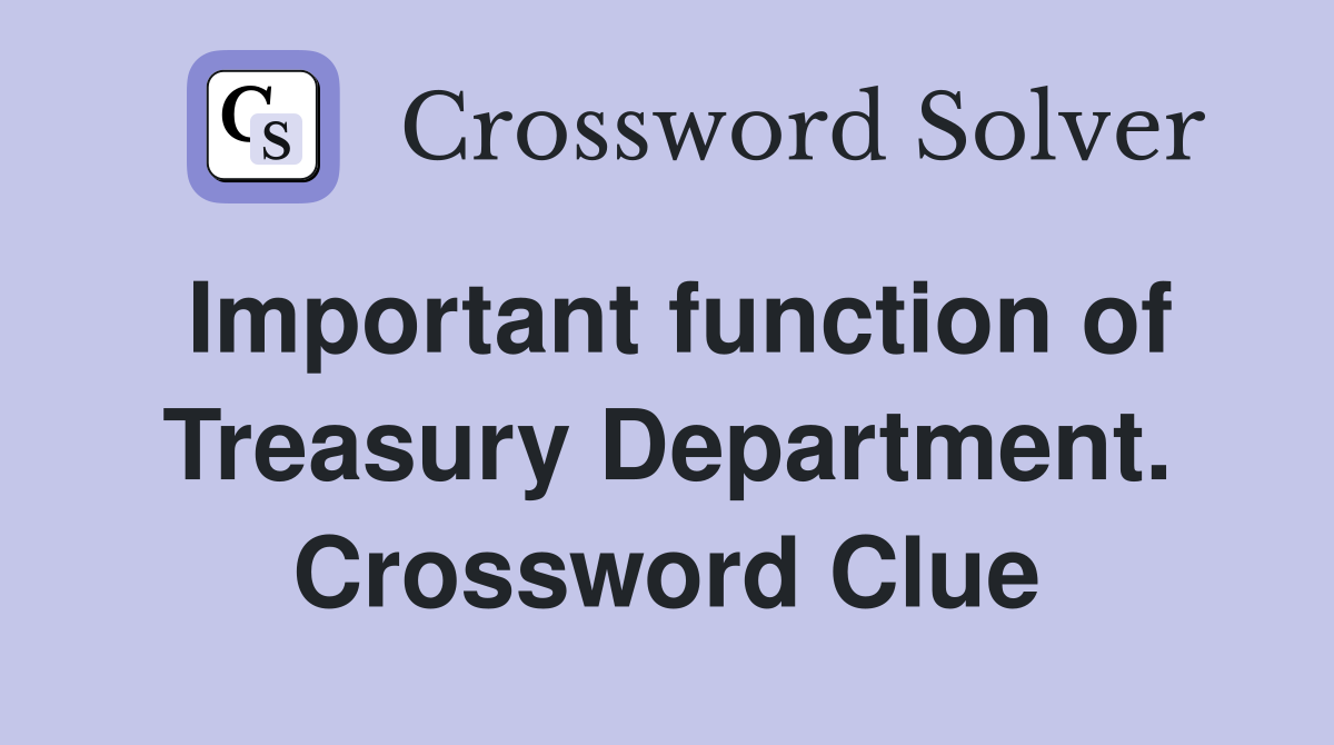 Important function of Treasury Department. Crossword Clue