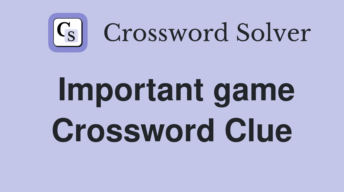 Important game Crossword Clue