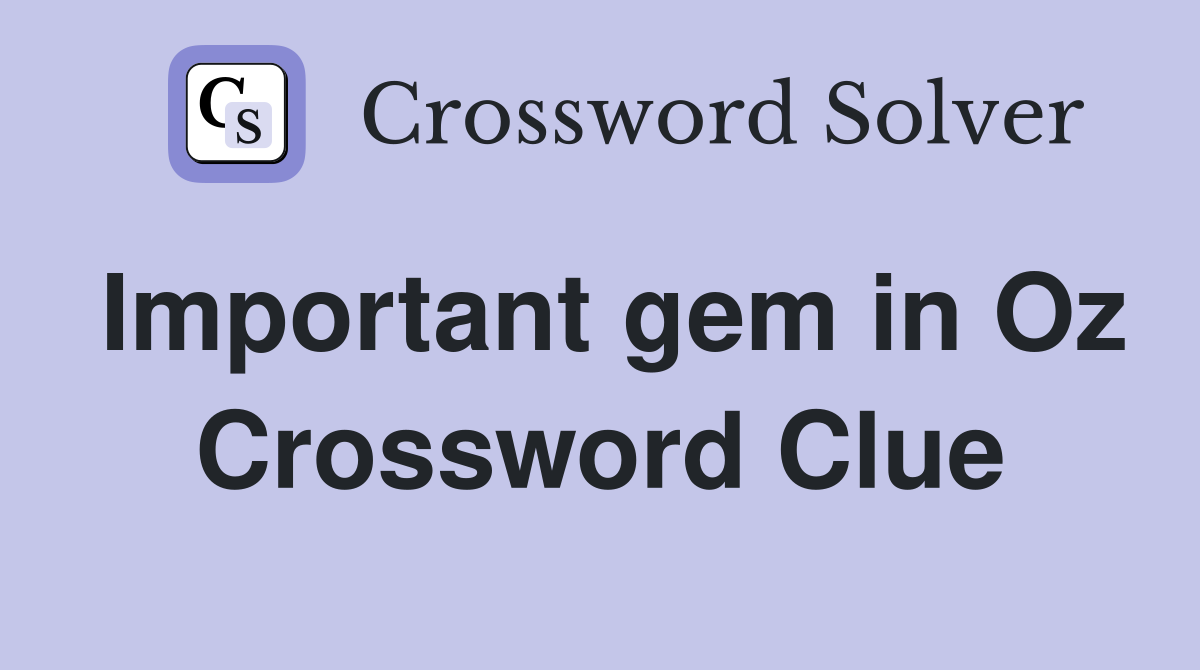 Important gem in Oz Crossword Clue