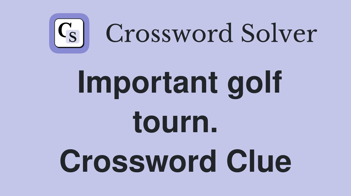 Important golf tourn. Crossword Clue
