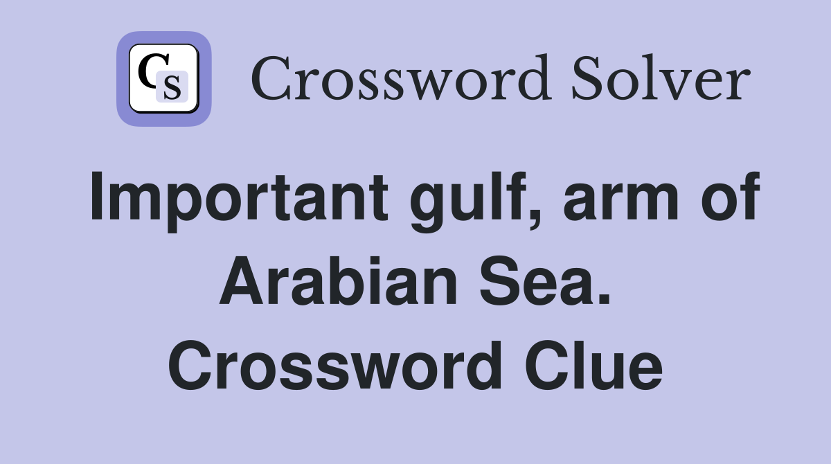 Important gulf, arm of Arabian Sea. Crossword Clue