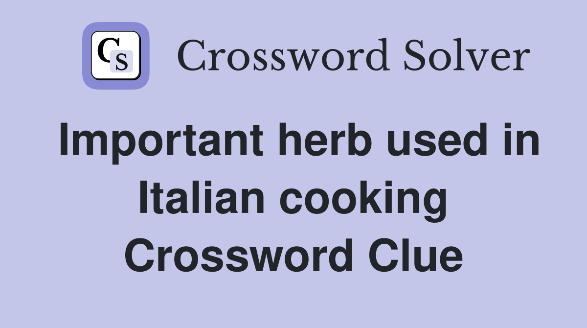 Important herb used in Italian cooking Crossword Clue