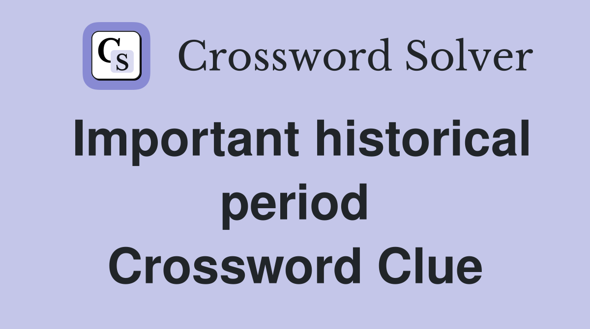Important historical period Crossword Clue