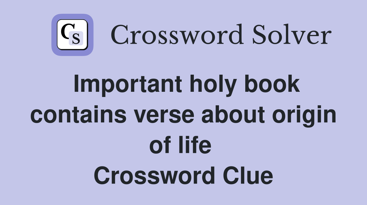 Important holy book contains verse about origin of life  Crossword Clue