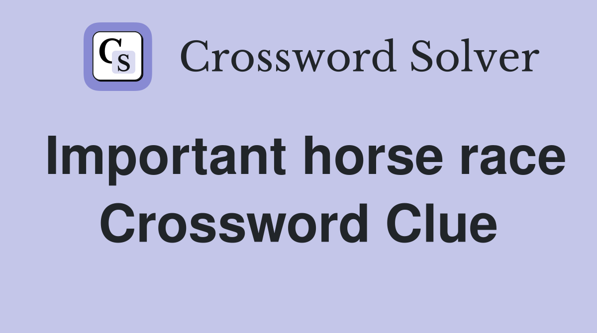 Important horse race Crossword Clue