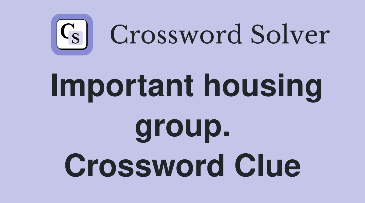 Important housing group. Crossword Clue