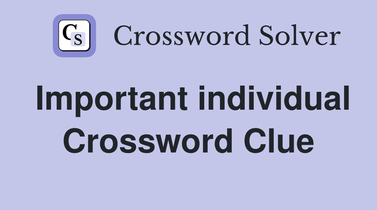 Important individual Crossword Clue