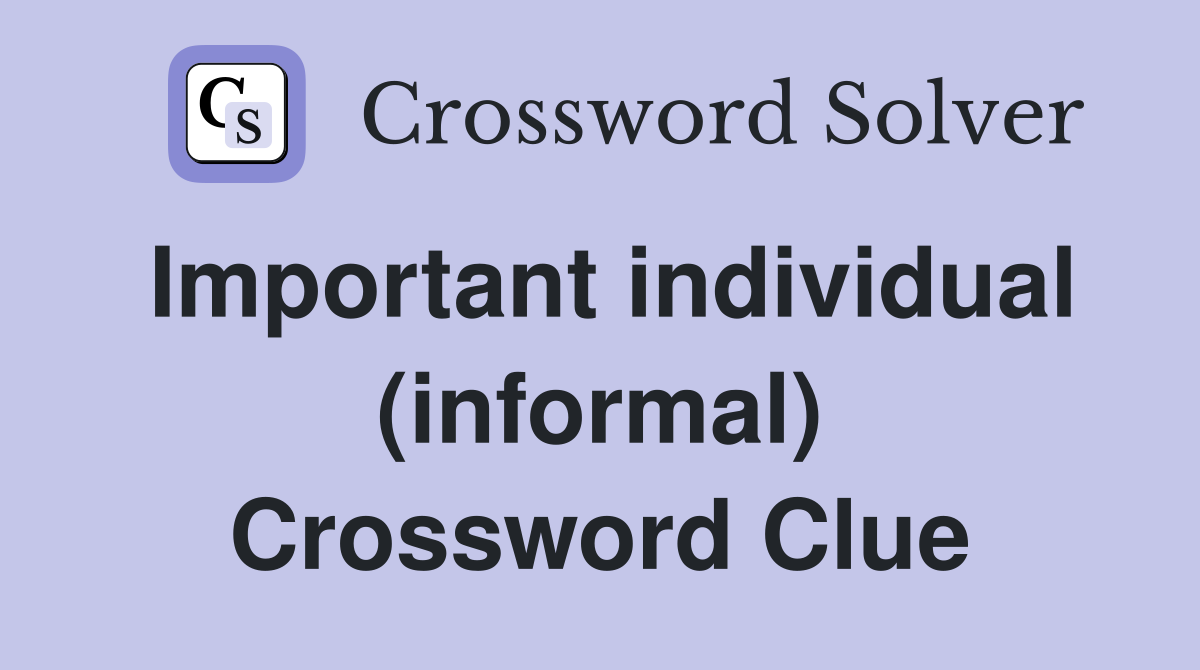 Important individual (informal) Crossword Clue