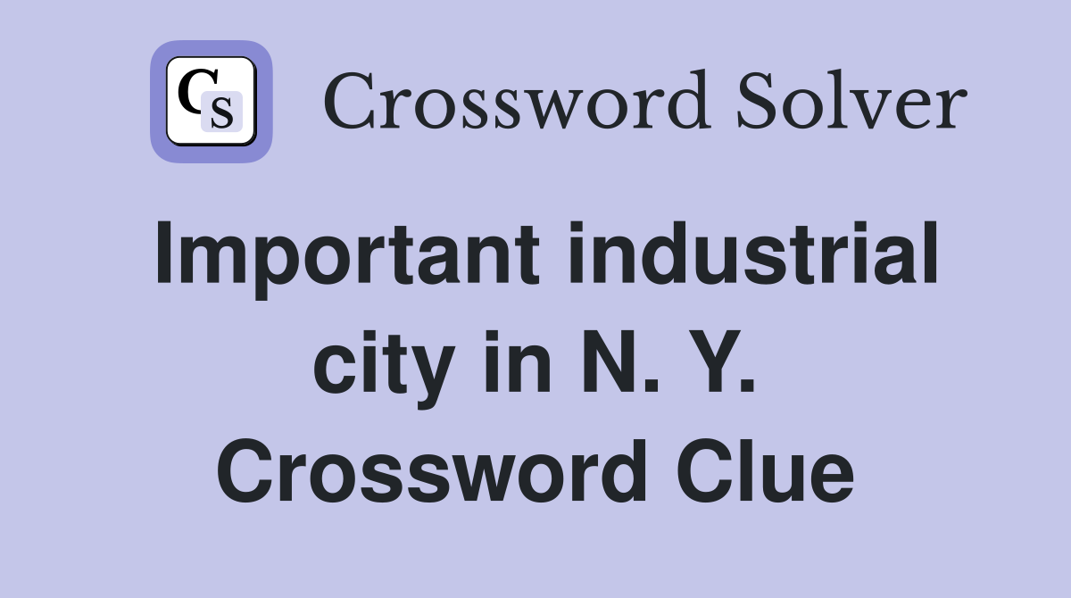 Important industrial city in N. Y. Crossword Clue