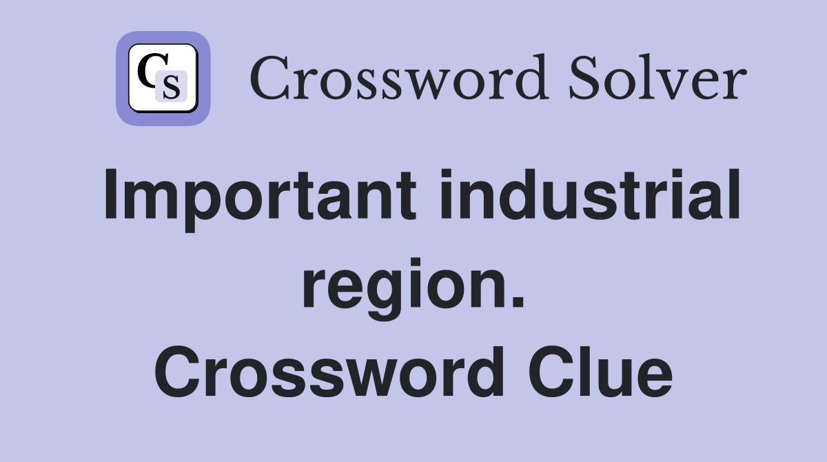 Important industrial region. Crossword Clue
