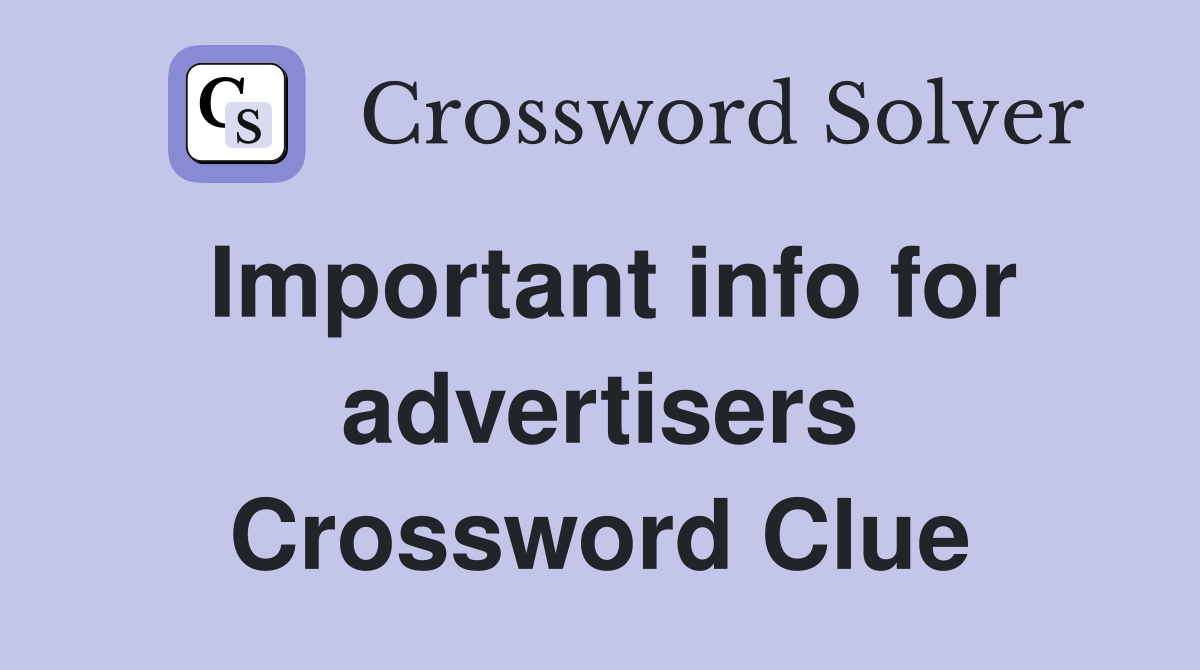 Important info for advertisers Crossword Clue