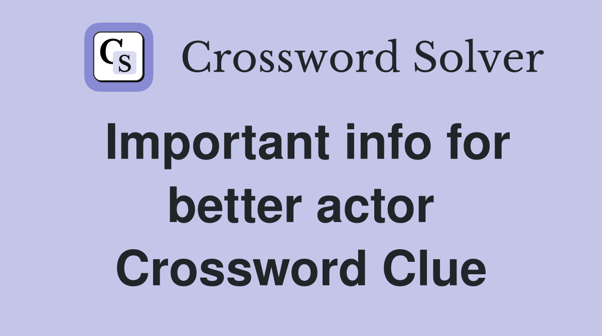 Important info for better actor Crossword Clue
