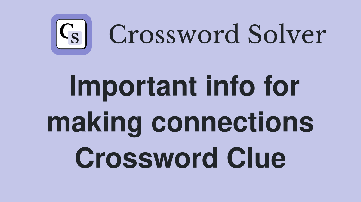 Important info for making connections Crossword Clue