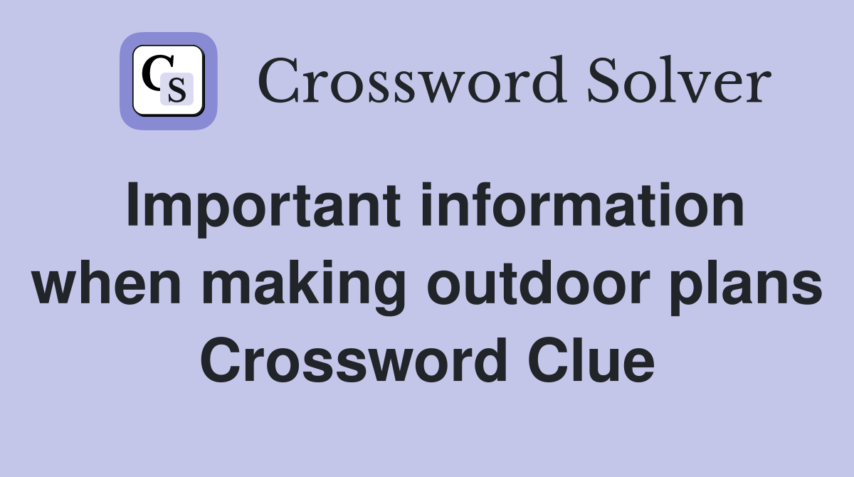 Important information when making outdoor plans Crossword Clue